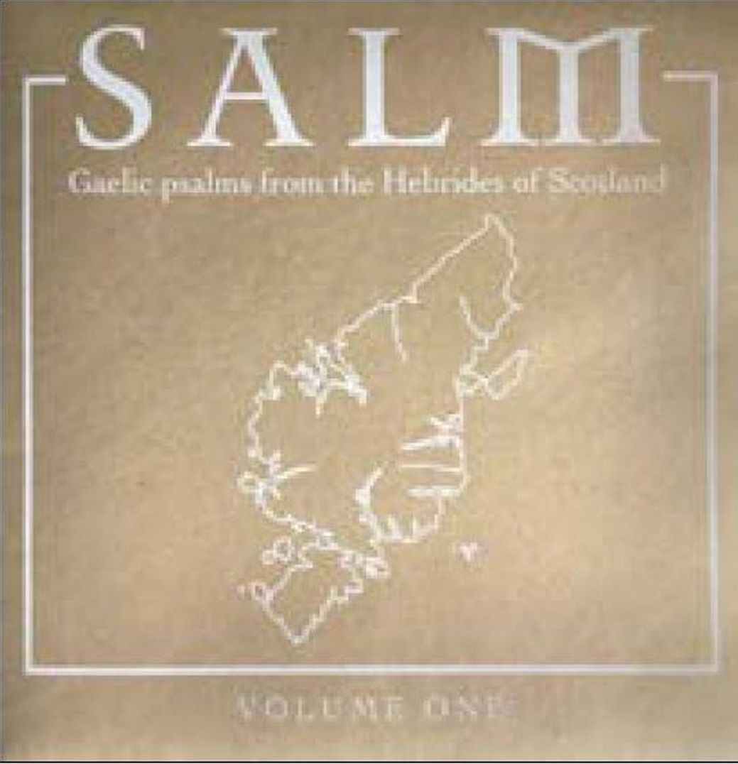 Salm Volume One: Gaelic Psalms From The Hebrides Of Scotland