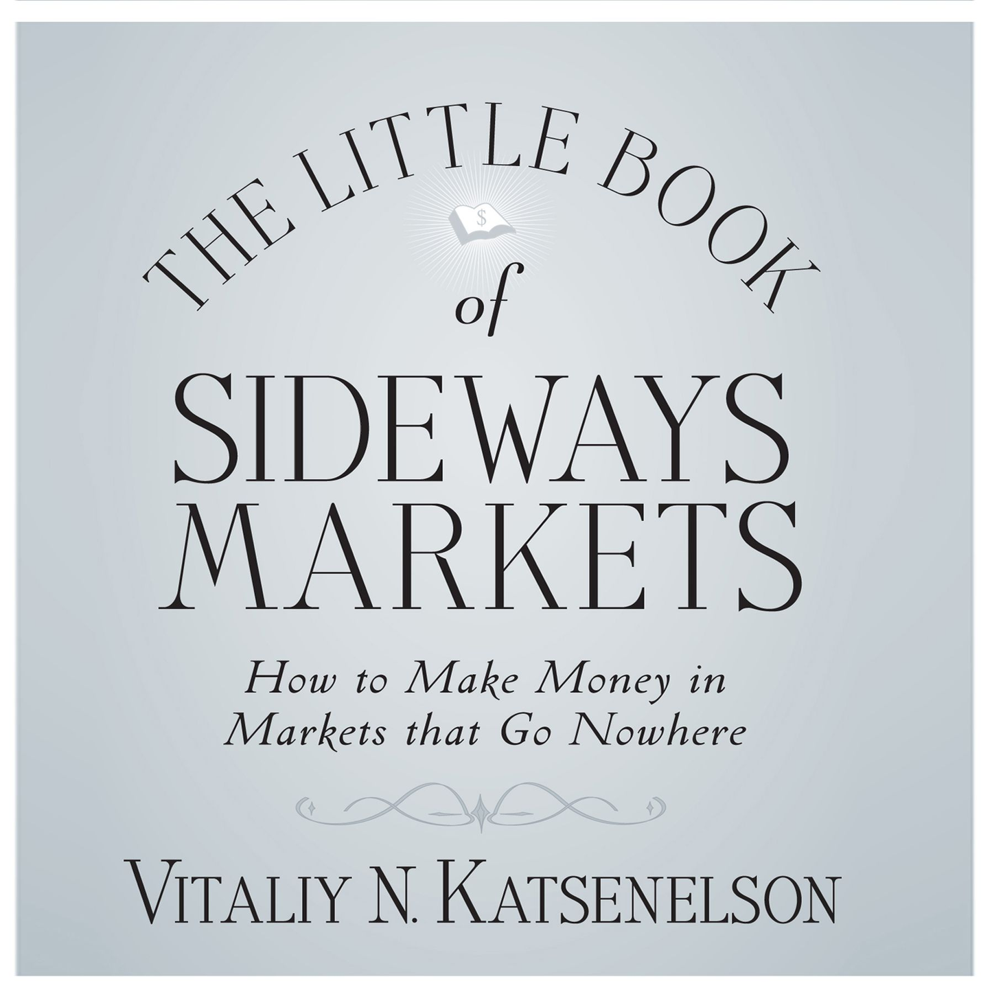 Little Book of Sideways Markets: How to Make Money in Markets that Go Nowhere