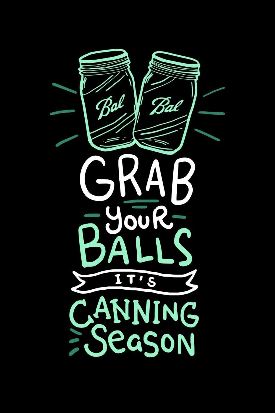 Grab Your Balls It's Canning Season: 120 Pages I 6x9 I Music Sheet I Funny Farmer & Homesteader Gifts
