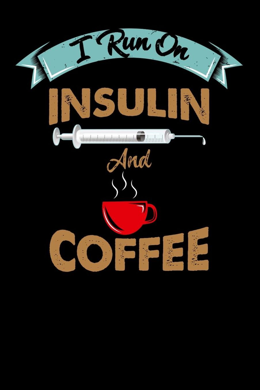 I Run On Insulin & Coffee: 120 Pages I 6x9 I Music Sheet I Funny Diabetes, Espresso & Caffeine Gifts