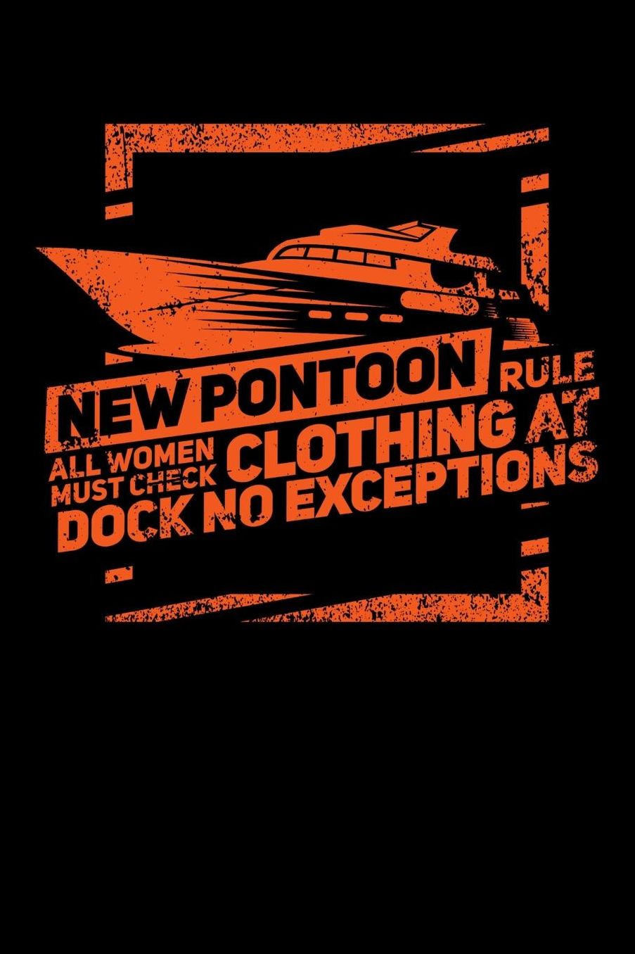 New Pontoon Rule All Women Must Check Clothing At Dock No Exceptions: 120 Pages I 6x9 I Music Sheet I Funny Boating, Sailing & Vacation Gifts
