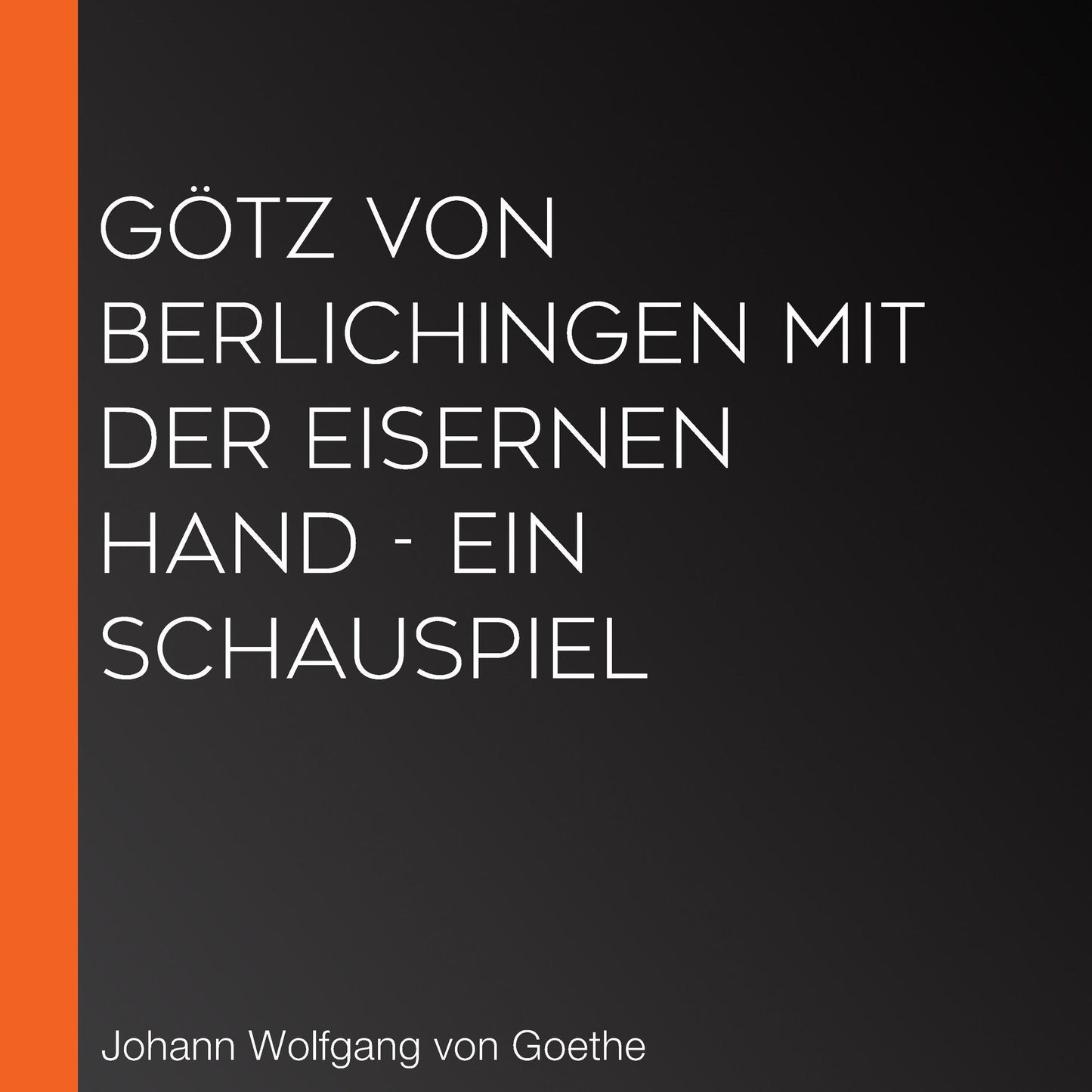 GÃ¶tz von Berlichingen mit der eisernen Hand - Ein Schauspiel