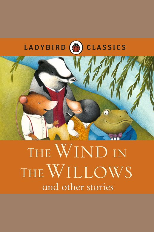 LADYBIRD CLASSICS: The Wind in the Willows and other stories