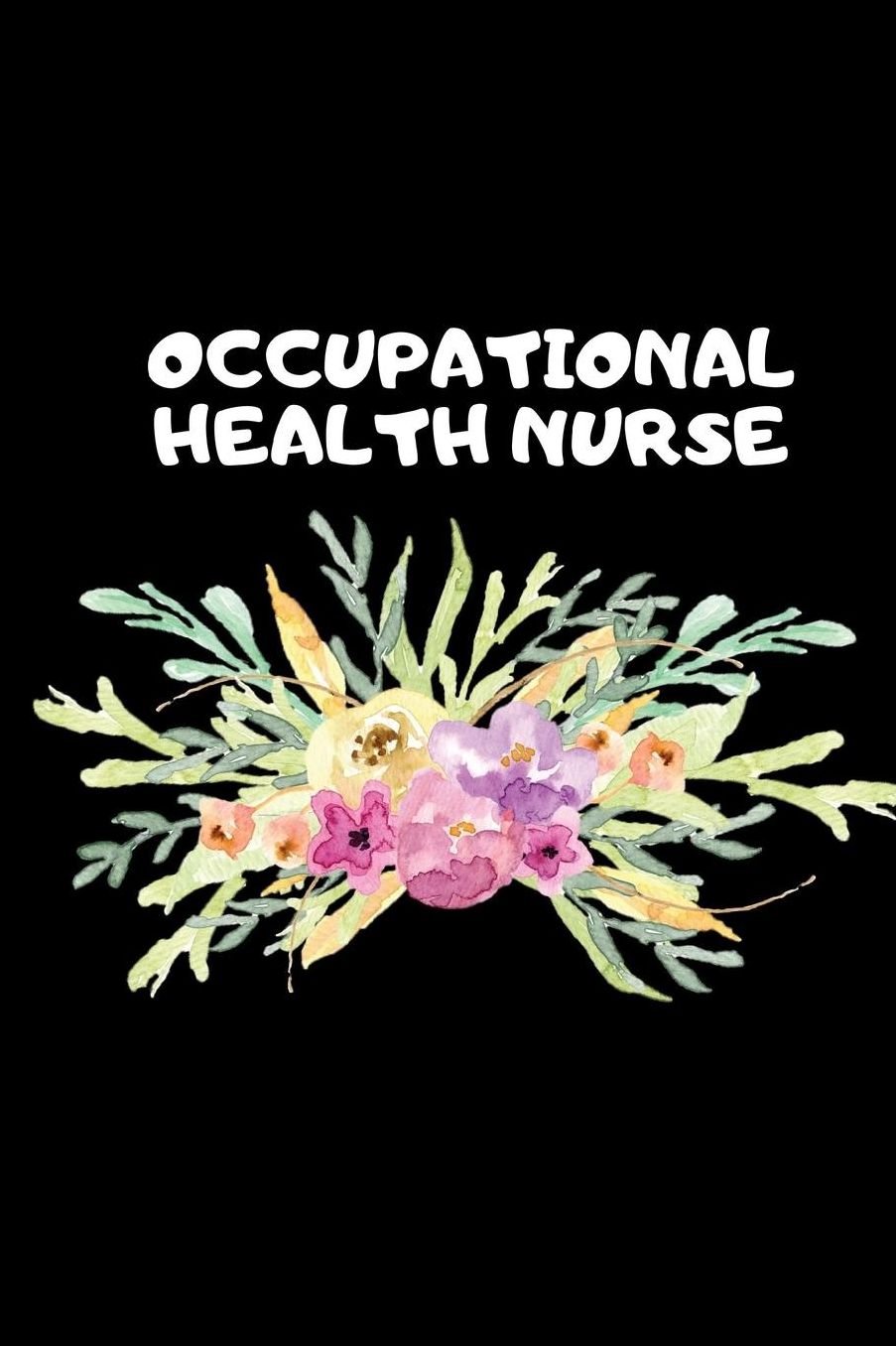 Occupational Health Nurse: The Ultimate Nurse Appreciation Journal Gift: This Blank Lined Diary To Write Things in. Makes a Great RN, Nursing Student or Nurse Graduation Gift For Nurses, Students and Nurse Practitioners.
