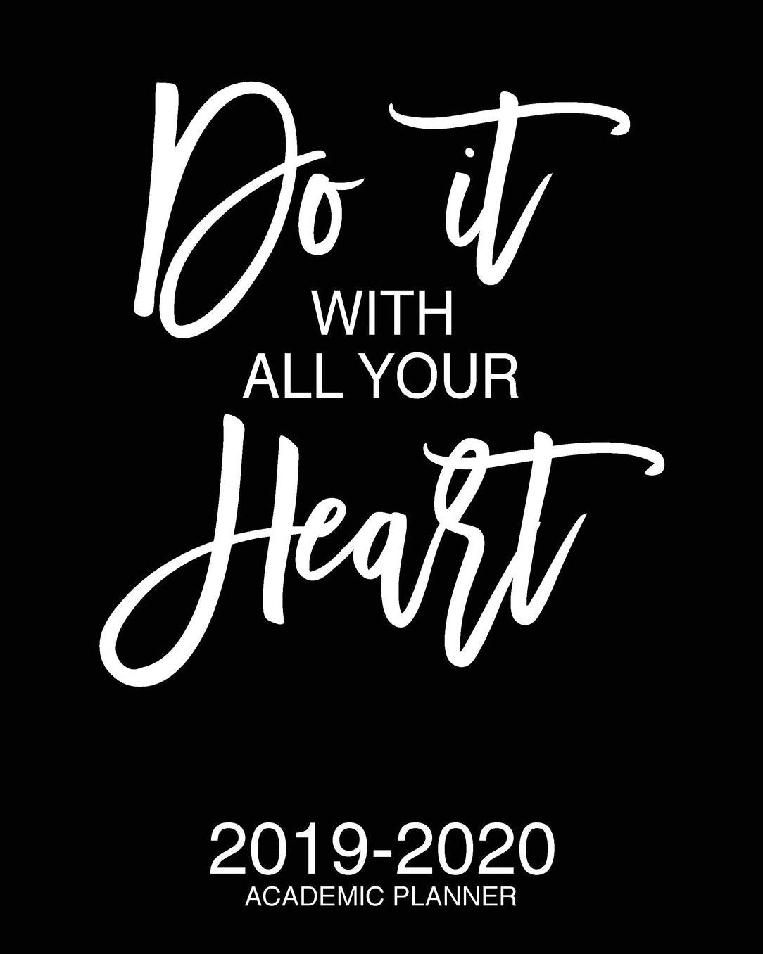 Do It With All Your Heart 2019-2020 Academic Planner: Motivational Academic Planner 2019-2020 Stylish White Script On Black