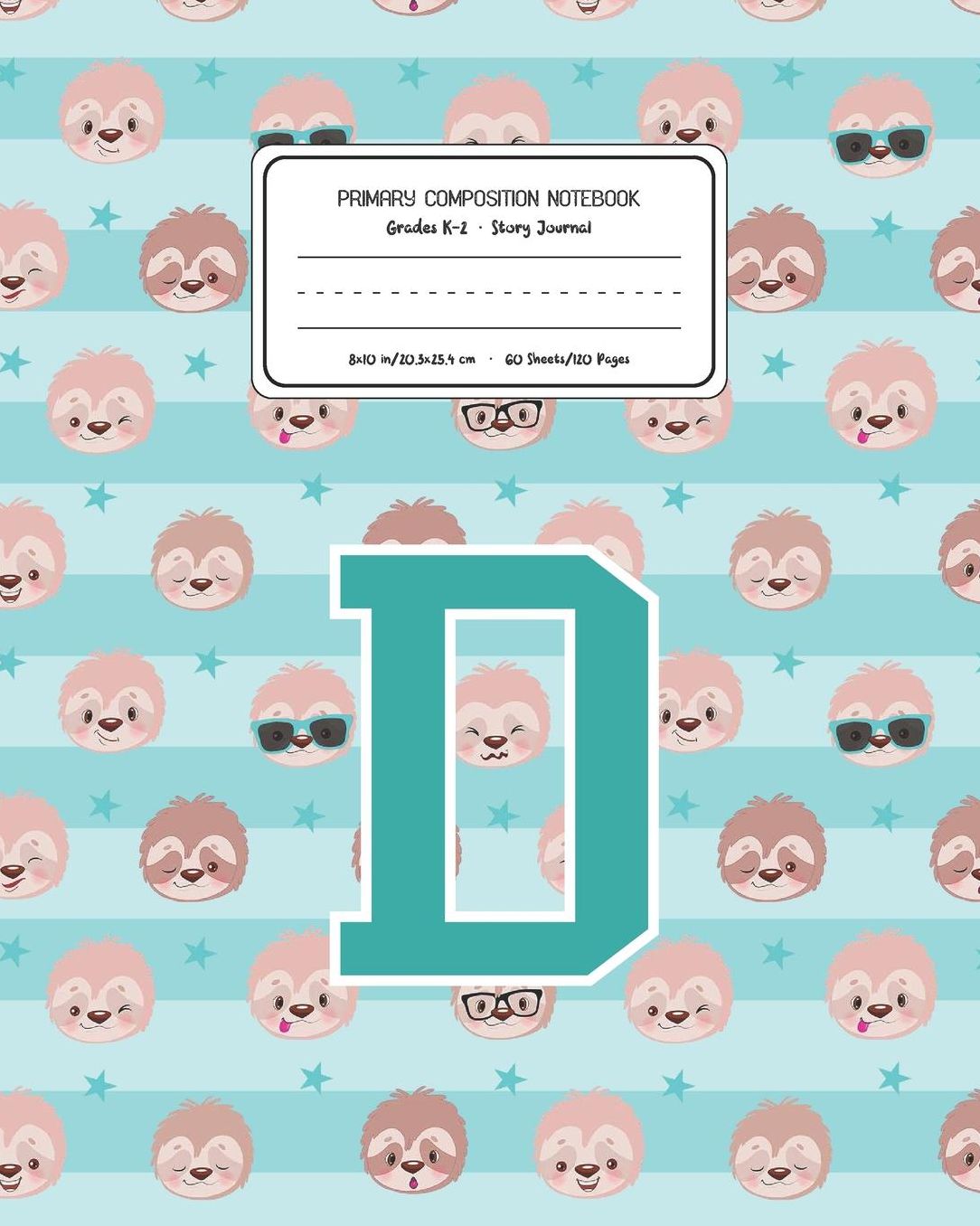 Primary Composition Notebook Grades K-2 Story Journal D: Sloth Animal Pattern Primary Composition Book Letter D Personalized Lined Draw and Write Handwriting Paper Picture Space and Dashed Midline Notebook for Boys Exercise Book for Kids Back to School Pr