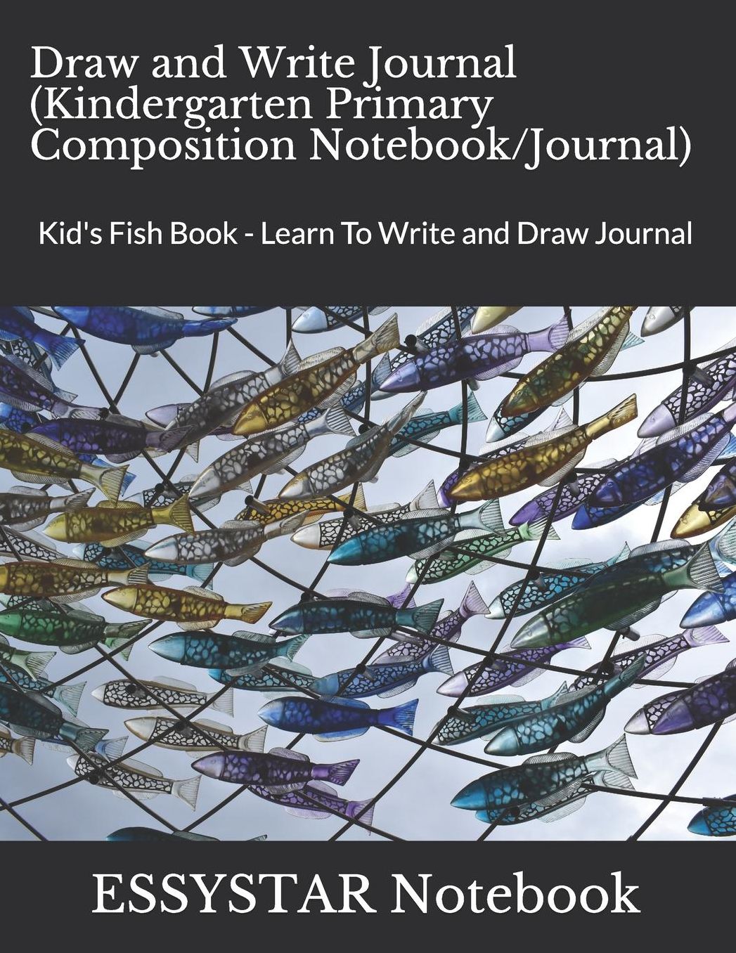 Draw and Write Journal (Kindergarten Primary Composition Notebook/Journal): Kid's Fish Book - Learn To Write and Draw Journal