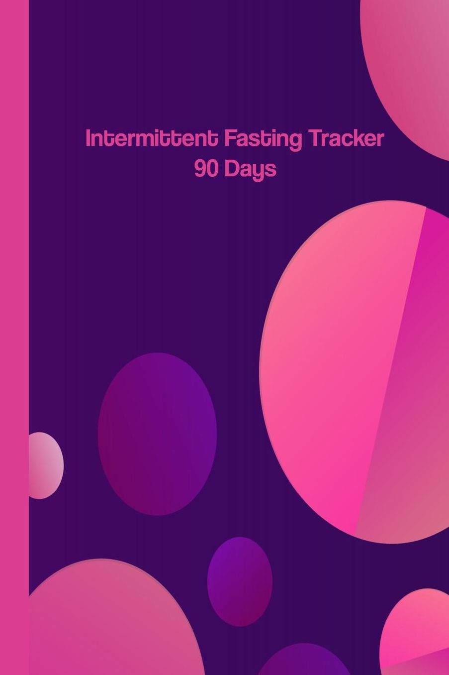 Intermittent Fasting Tracker: Get Healthy Fast With This 30-Day Log Book Journal Notebook
