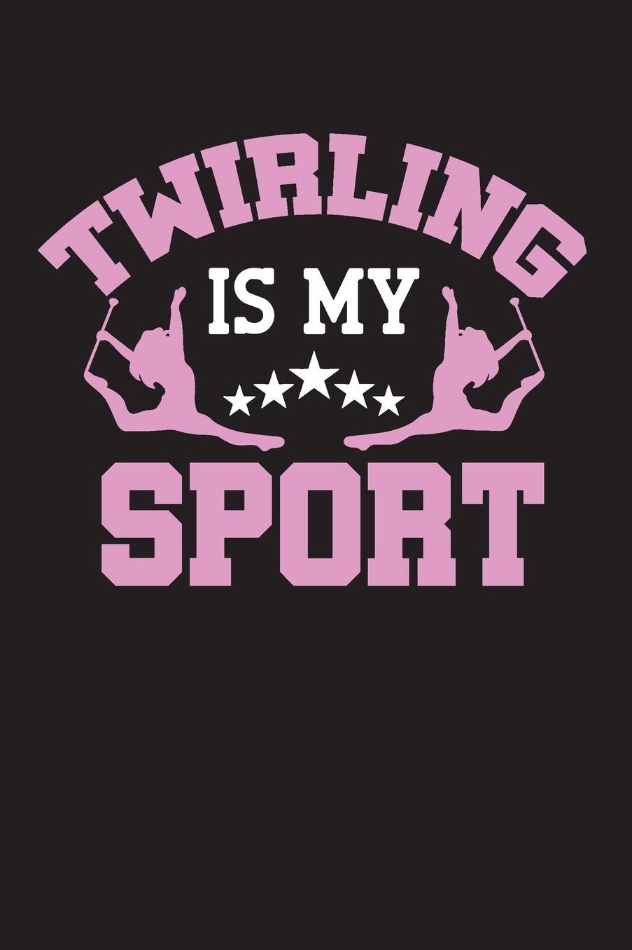 Twirling is my sport: Baton Twirling Blank Line 6x9 Journal Notebook