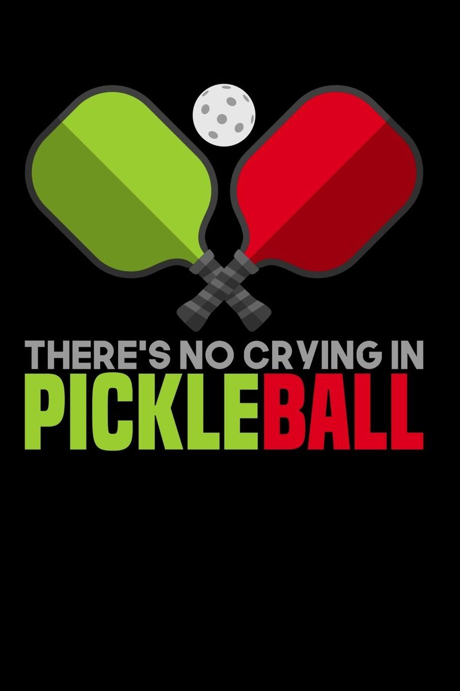 There's No Crying In Pickleball: 120 Pages I 6x9 I Music Sheet I Funny Pickleball Gifts for Sport Enthusiasts
