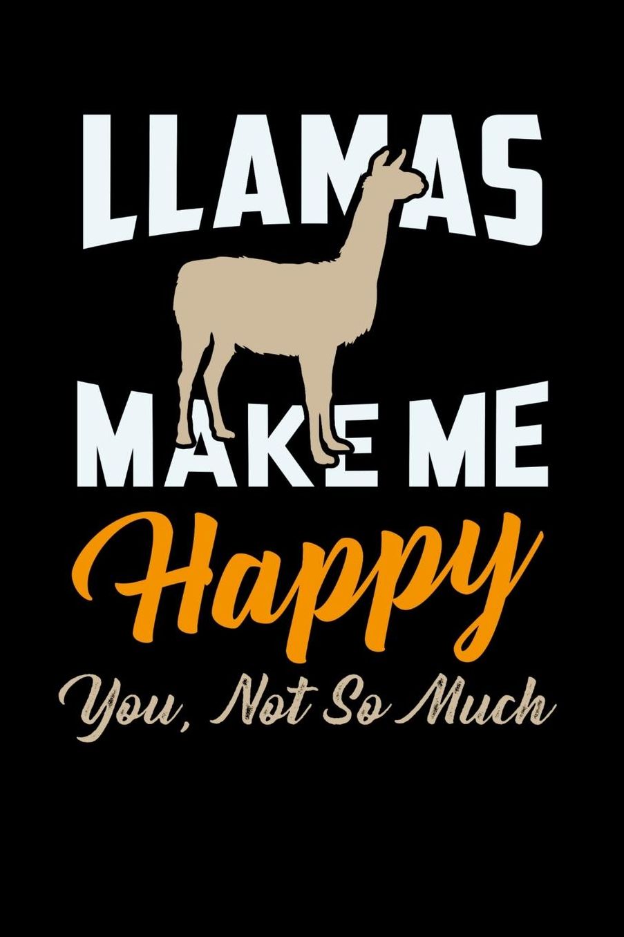 Llamas Make Me Happy You Not So Much: 120 Pages I 6x9 I Music Sheet I Funny Lama & Cute Alpaca Wool Gifts