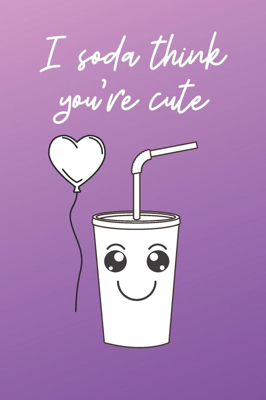 I Soda Think You're Cute: Awesome Valentines Day Gifts for Women Journal / Notebook / Diary / USA Gift (6 x 9 - 110 Blank Lined Pages)