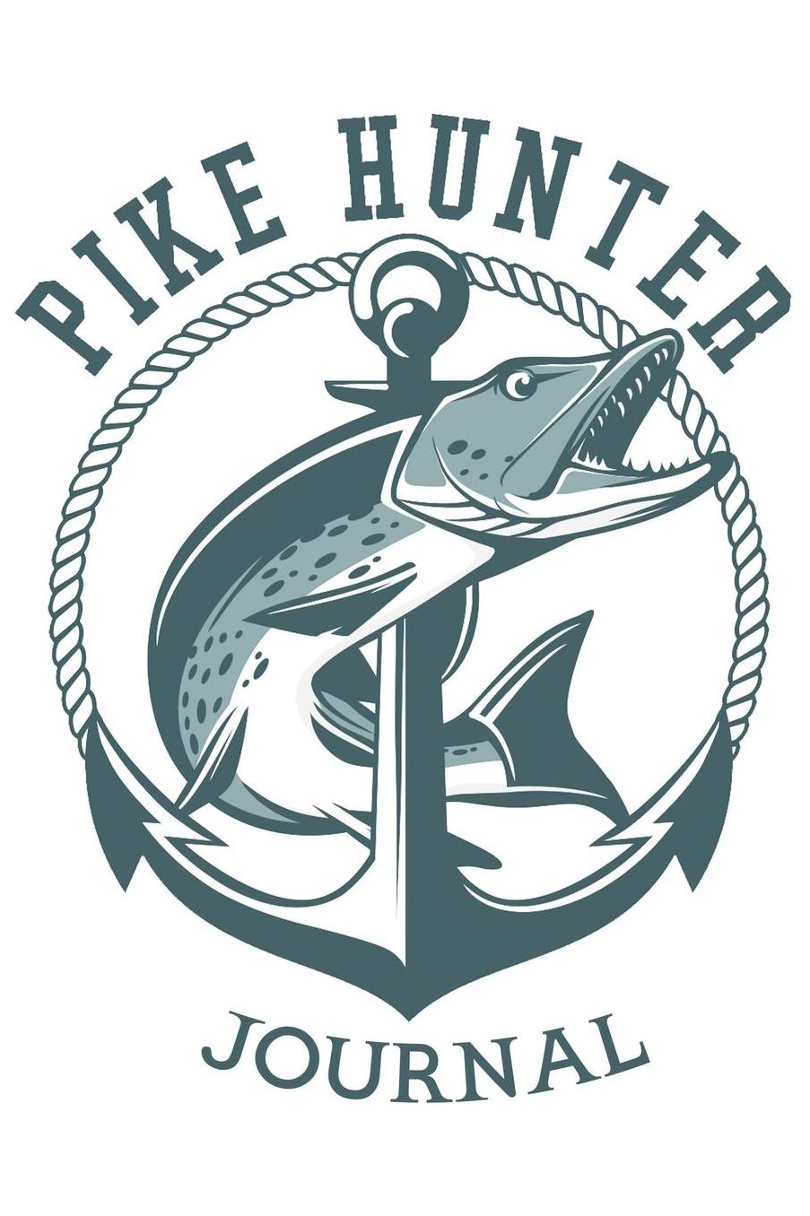 Pike Hunter Journal: The Excitement or Quiet Joy of Fishing Diary for Serious Fishermen or Weekend Warriors Hobbies Log Weather, Rod, Bait, Moon Cycle and More Perfect Gift For Dad, Grandpa, Mom, Sister, Grandma, Aunt and Friend.
