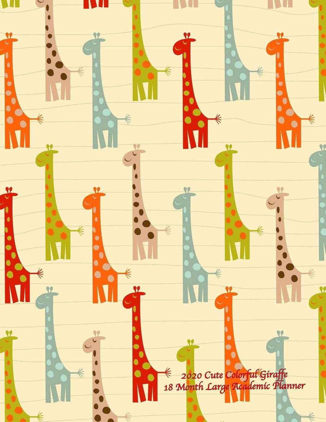 2020 Cute Colorful Giraffe 18 Month Large Academic Planner: July 2019 To December 2020 Calendar Schedule Organizer with Inspirational Quotes