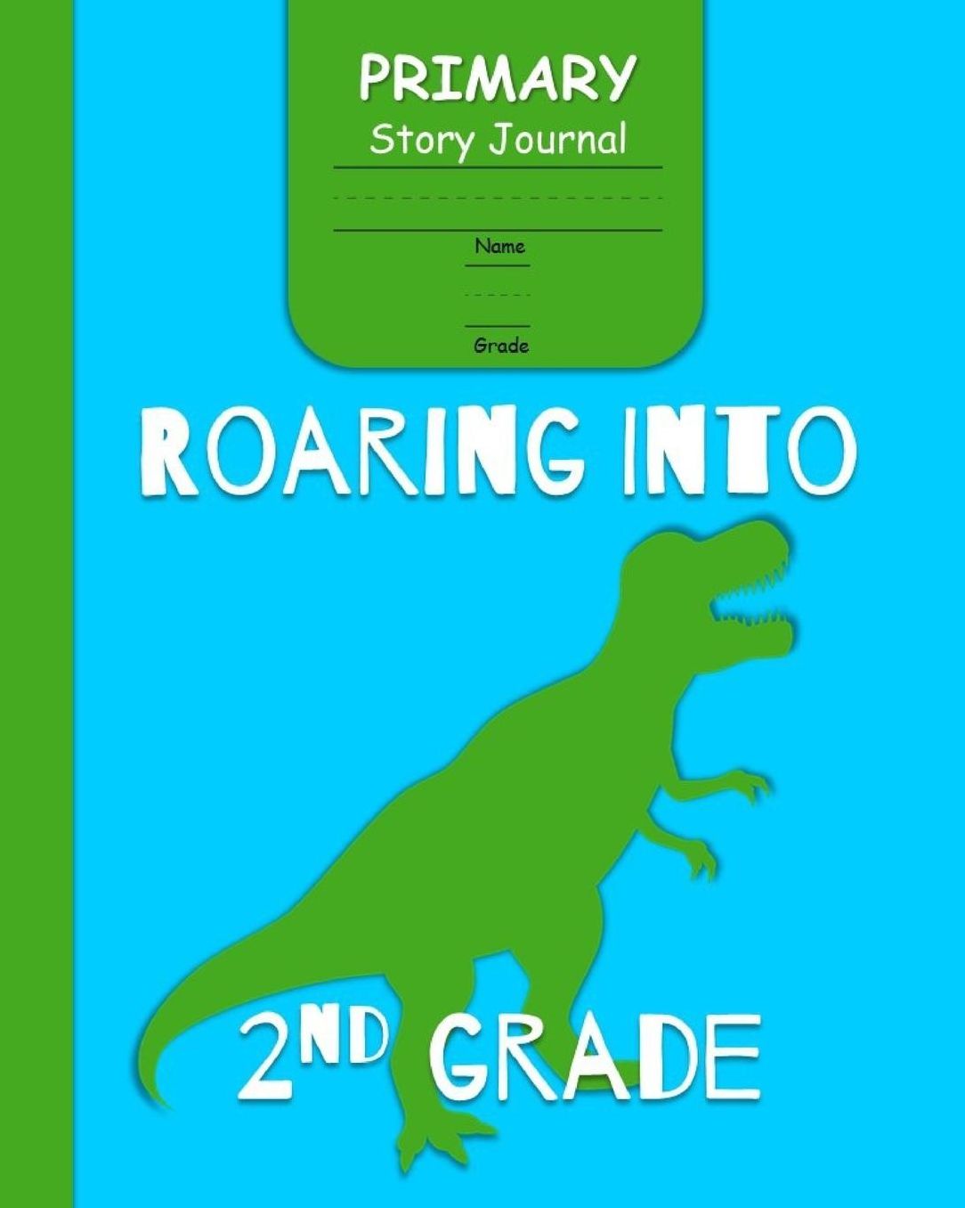 Roaring Into 2nd Grade Primary Story Journal: for Boys with 3-Line Writing Paper and Picture Space Ready for Back to School Handwriting & Spelling Practice Grades K-2 Dinosaur Cover)