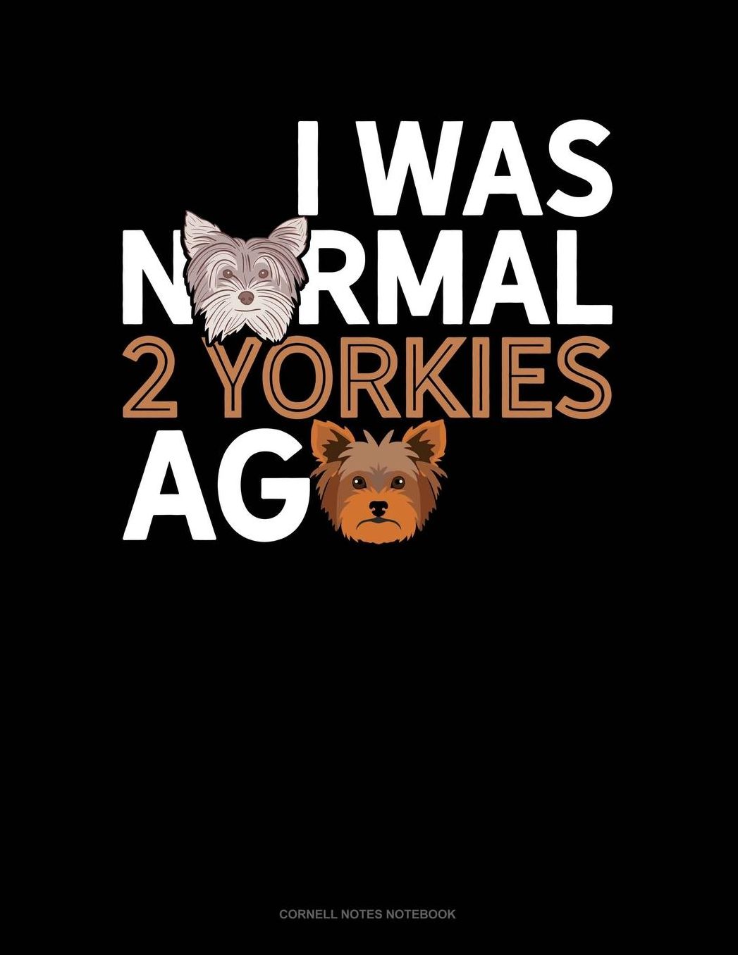 I Was Normal 2 Yorkies Ago: Cornell Notes Notebook