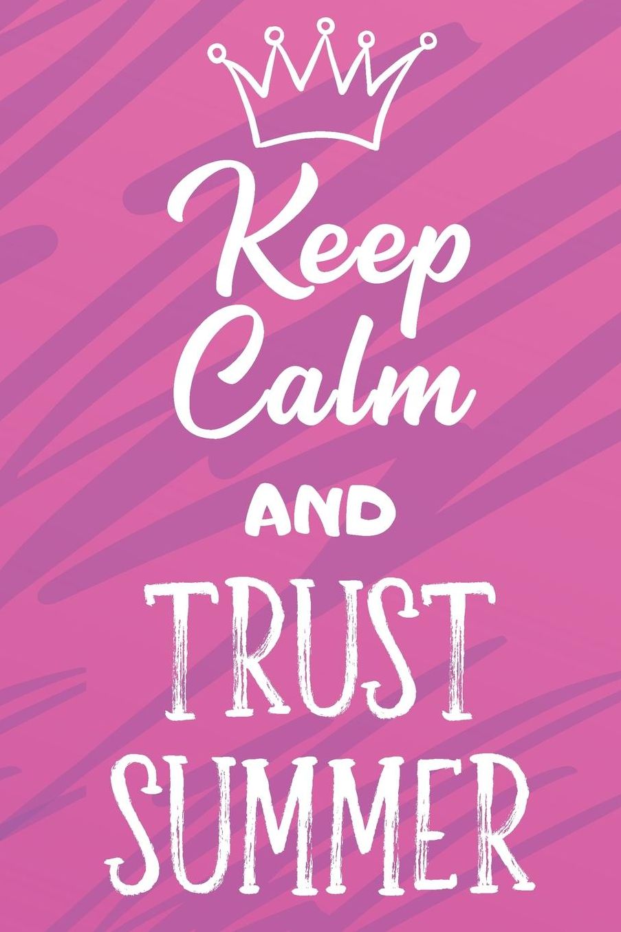 Keep Calm And Trust Summer: Funny Loving Friendship Appreciation Journal and Notebook for Friends Family Coworkers. Lined Paper Note Book.