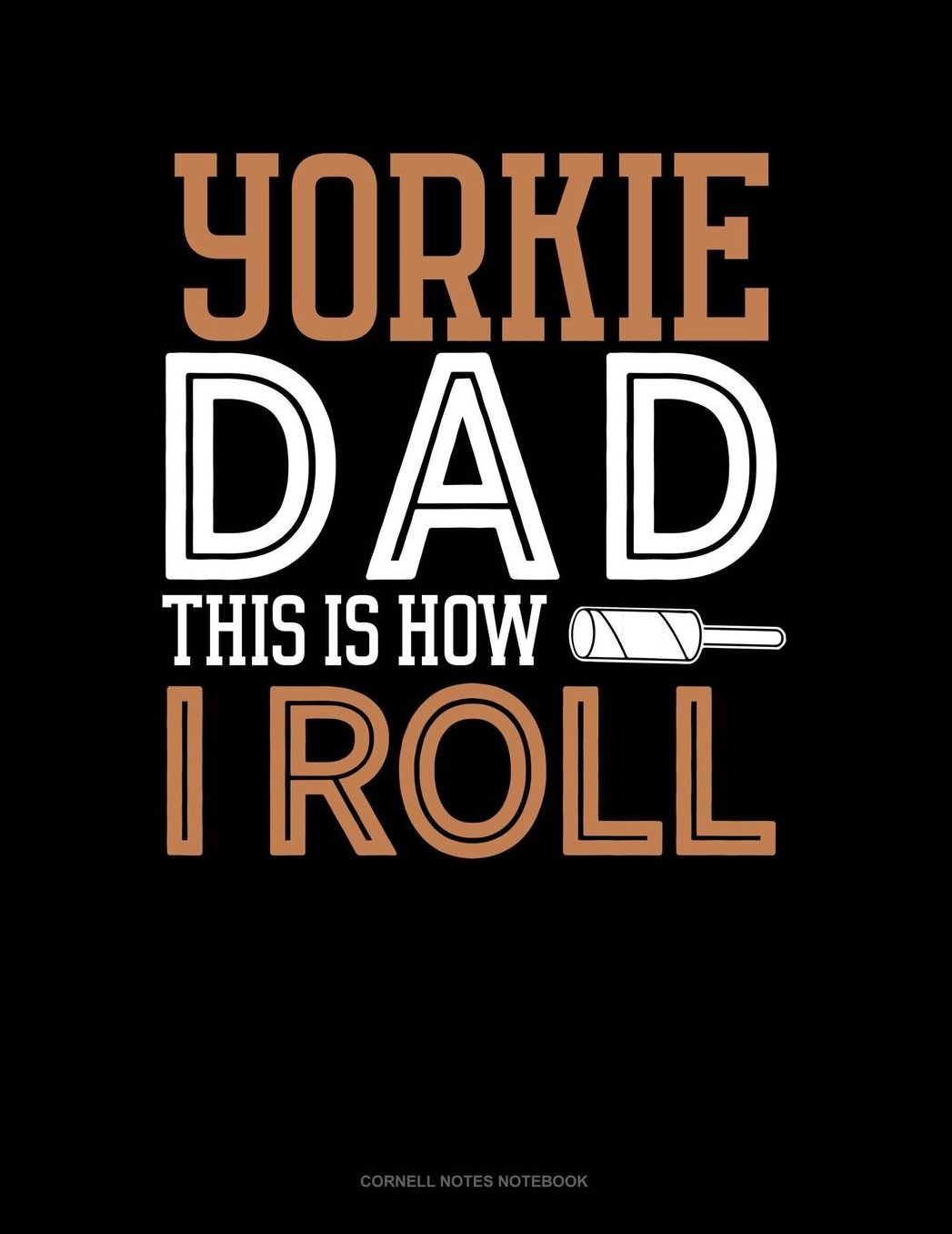 Yorkie Dad This Is How I Roll: Cornell Notes Notebook