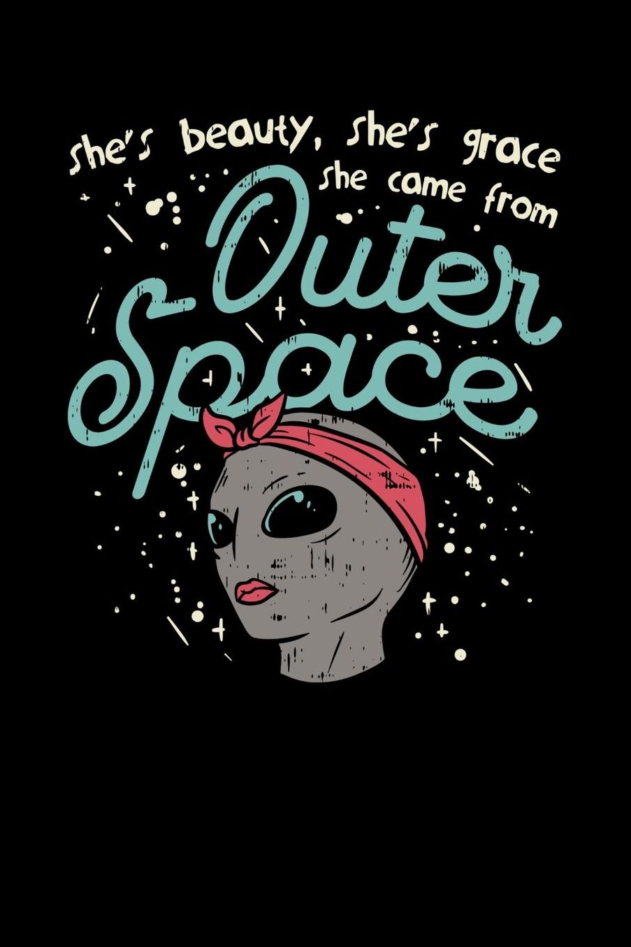 She's Beauty, She's Grace She Came From Outer Space: 120 Pages I 6x9 I Music Sheet I Funny Motivation & Feminism Gifts