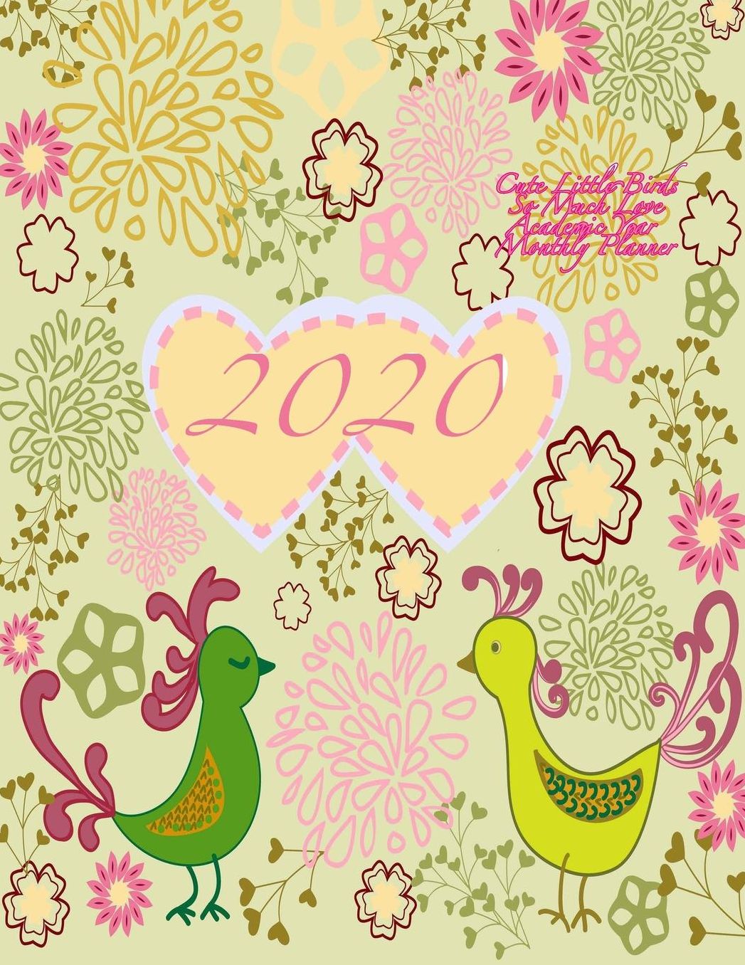 2020 Cute Little Birds So Much Love Academic Year Monthly Planner: July 2019 To December 2020 Calendar Schedule Organizer with Inspirational Quotes