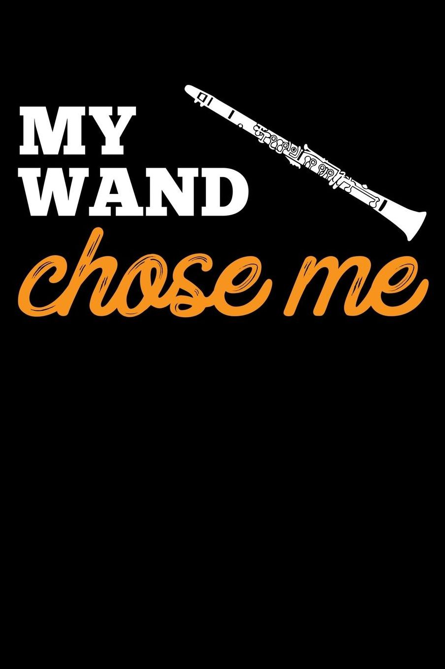 My Wand Chose Me: Marching Band Members 110 Page 6x9 Inch Blank Music Stave Manuscript Sheet Notebook
