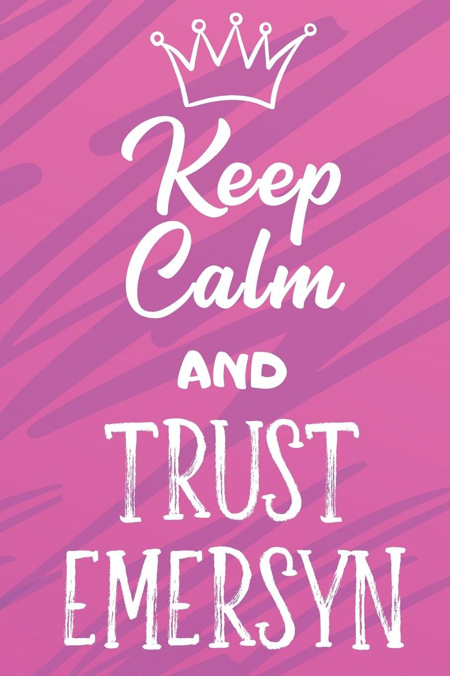 Keep Calm And Trust Emersyn: Funny Loving Friendship Appreciation Journal and Notebook for Friends Family Coworkers. Lined Paper Note Book.