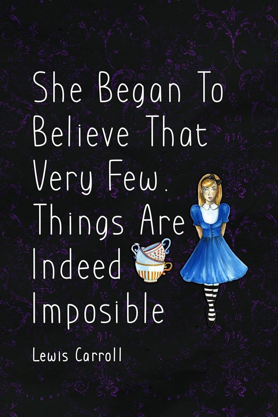 She Began To Believe That Very Few Things Are Indeed Imposible: Blank Lined Notebook ( Alice In Wonderland ) Black