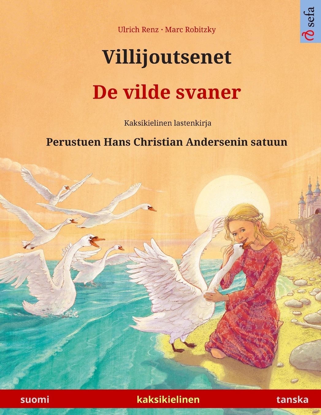Villijoutsenet - De vilde svaner. Kaksikielinen lastenkirja perustuen Hans Christian Andersenin satuun (suomi - tanska)