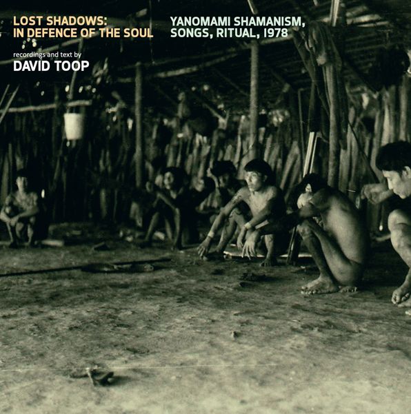 Lost Shadows: In Defence Of The Soul - Yanomami Shamanism, Songs, Ritual, 1978