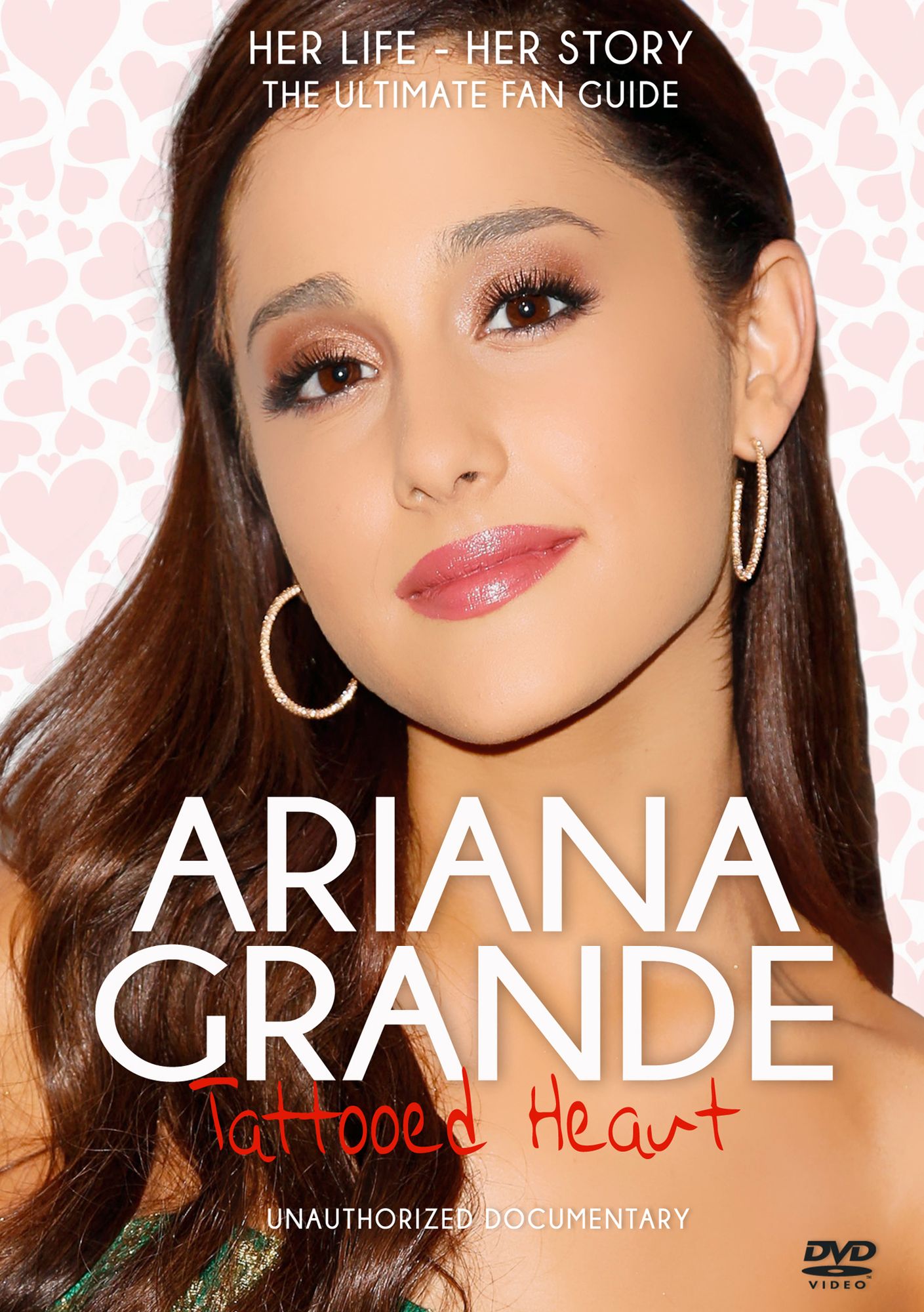 Ariana Grande: Tattooed Heart - Unauthorized