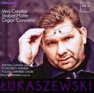 Lukaszewski: Veni Creator; Stabat Mater; Organ Concerto