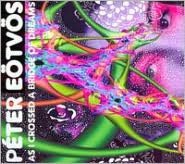 Peter Eotvo: As I Crossed a Bridge pf Dreams [CD/DVD]