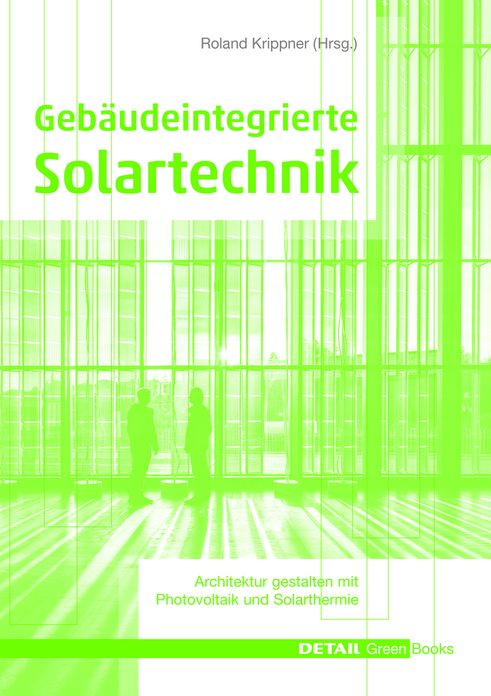 Gebaudeintegrierte Solartechnik: Photovoltaik und Solarthermie - Schlusseltechnologien fur das zukunftsfahige Bauen