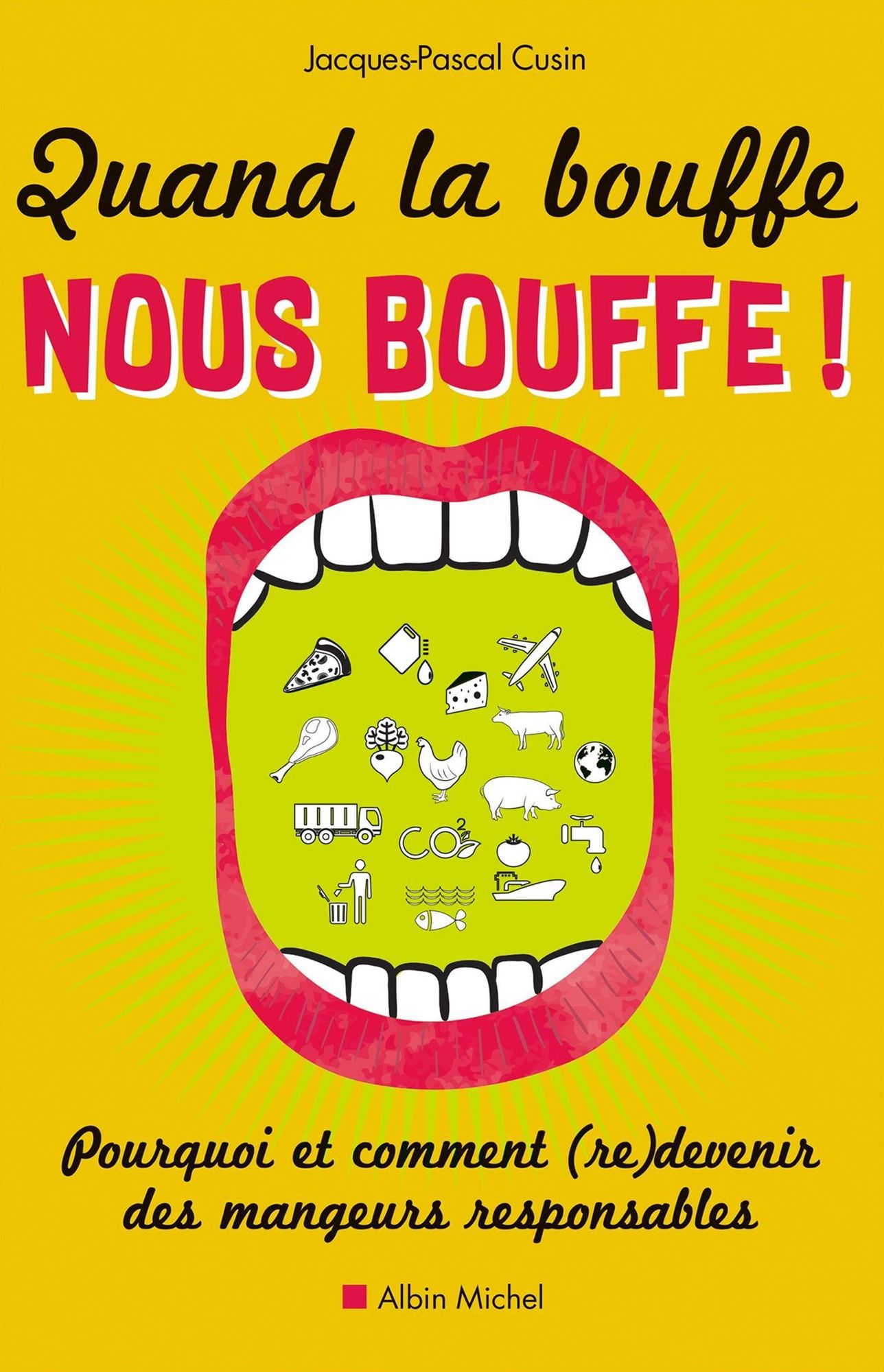 Quand la bouffe nous bouffe !: Pourquoi et comment (re)devenir des mangeurs responsables