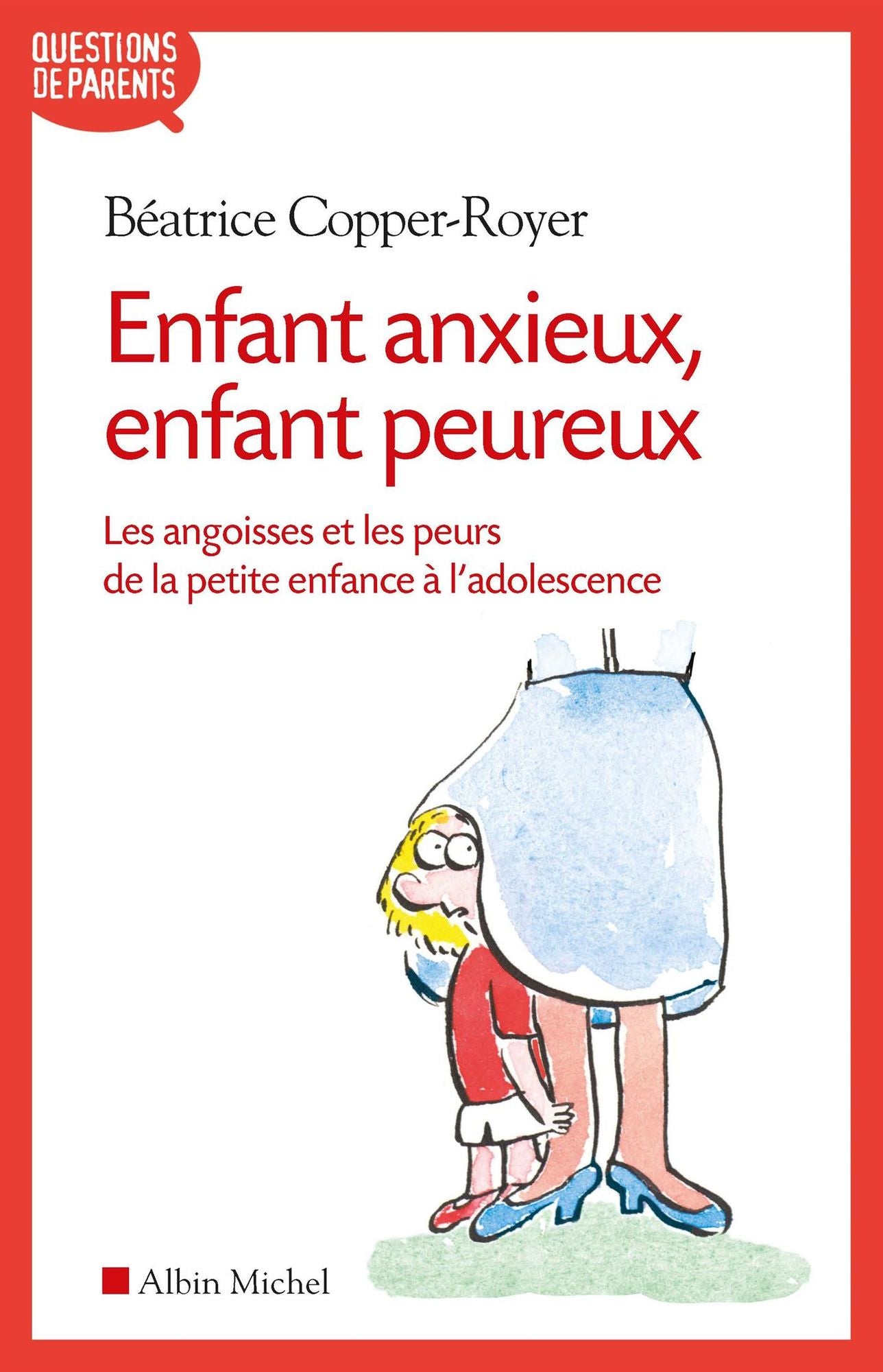Enfant anxieux, enfant peureux: Les angoisses et les peurs de la petite enfance à l'adolescence