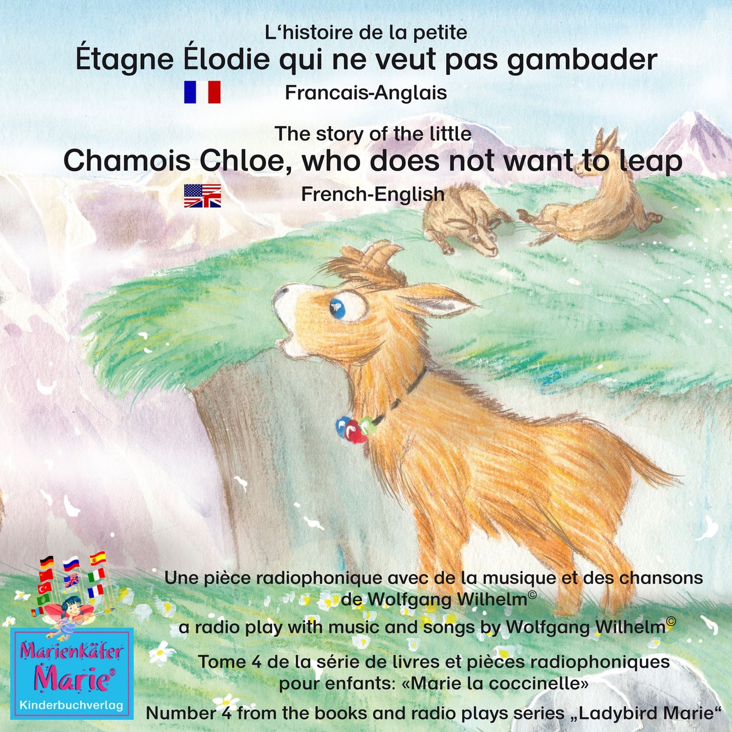 L'histoire de la petite Étagne Élodie qui ne veut pas gambader. Francais-Anglais / The story of the little Chamois Chloe, who does not want to leap. French-English: Tome 4 de la série de livres et pièces radiophoniques pour enfants: "Marie la coccinelle"