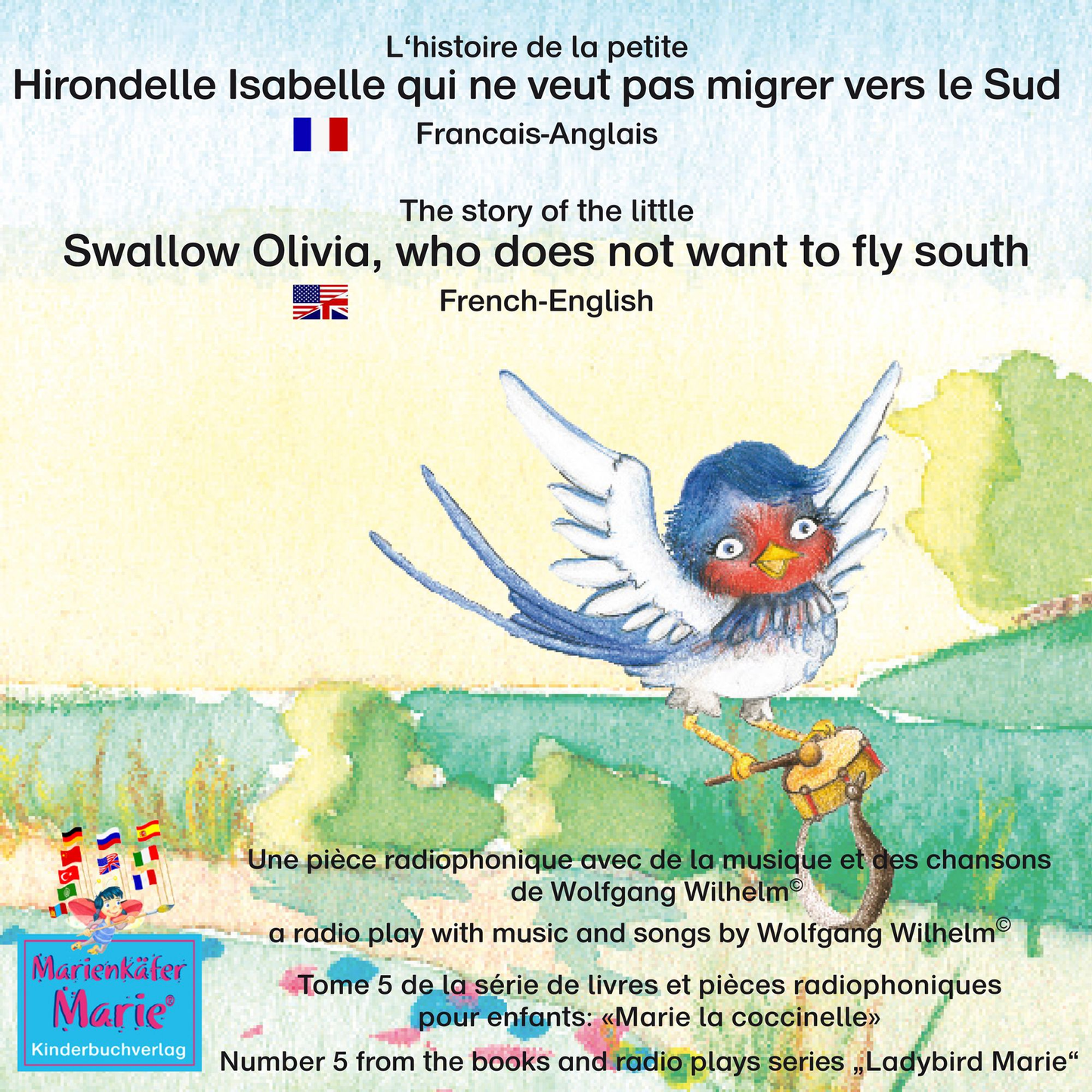 L'histoire de la petite Hirondelle Isabelle qui ne veut pas migrer vers le Sud. Francais-Anglais / The story of the little swallow Olivia, who does not want to fly South. French-English: Tome 5 de la série de livres et pièces radiophoniques pour enfants: