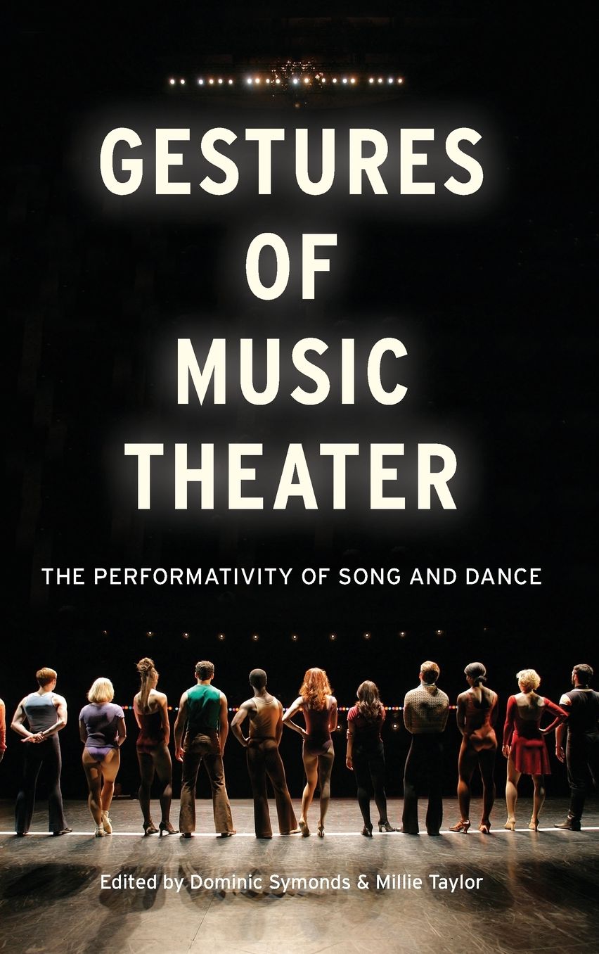 Gestures of Music Theater : The Performativity of Song and Dance