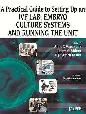 A Practical Guide to Setting Up an Ivf Lab, Embryo Culture Systems and Running the Unit