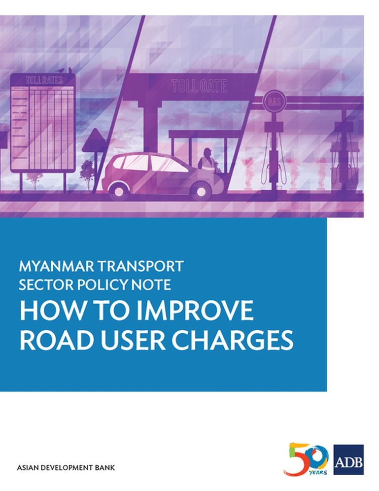 Myanmar Transport Sector Policy Note: How to Improve Road User Charges