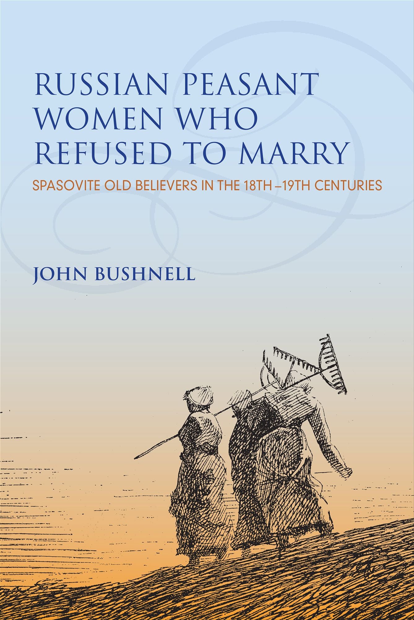 Russian Peasant Women Who Refused to Marry: Spasovite Old Believers in the 18th-19th Centuries