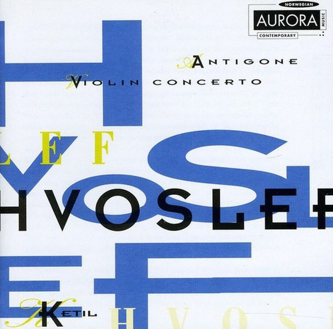 Ketil Hvoslef: Antigone; Violin Concerto