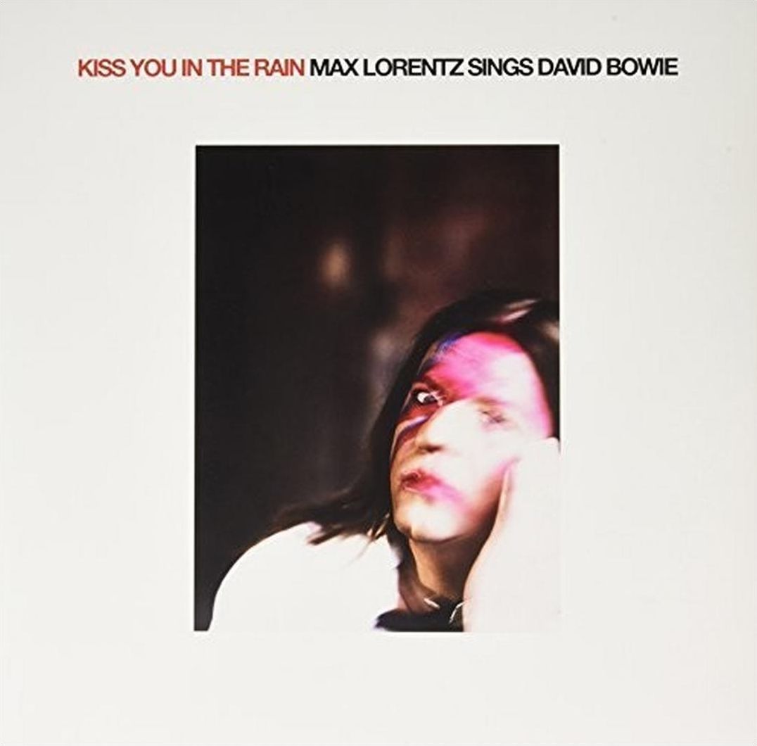 Kiss You In The Rain: Max Lorentz Sings David Bowie
