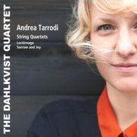 Andrea Tarrodi: String Quartets; Lucirnaga; Sorrow And Joy