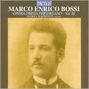 Marco Enrico Bossi: Opera Omnia per Organo, Vol. 3