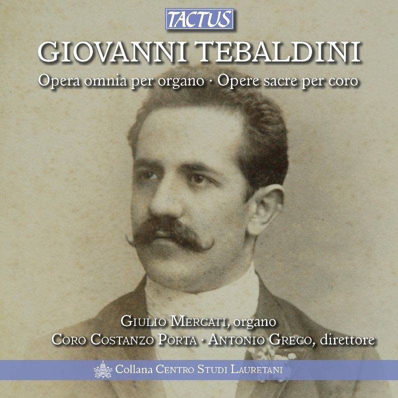 Giovanni Tebaldini: Opera Omnia per Organo; Opera Sacra per Coro