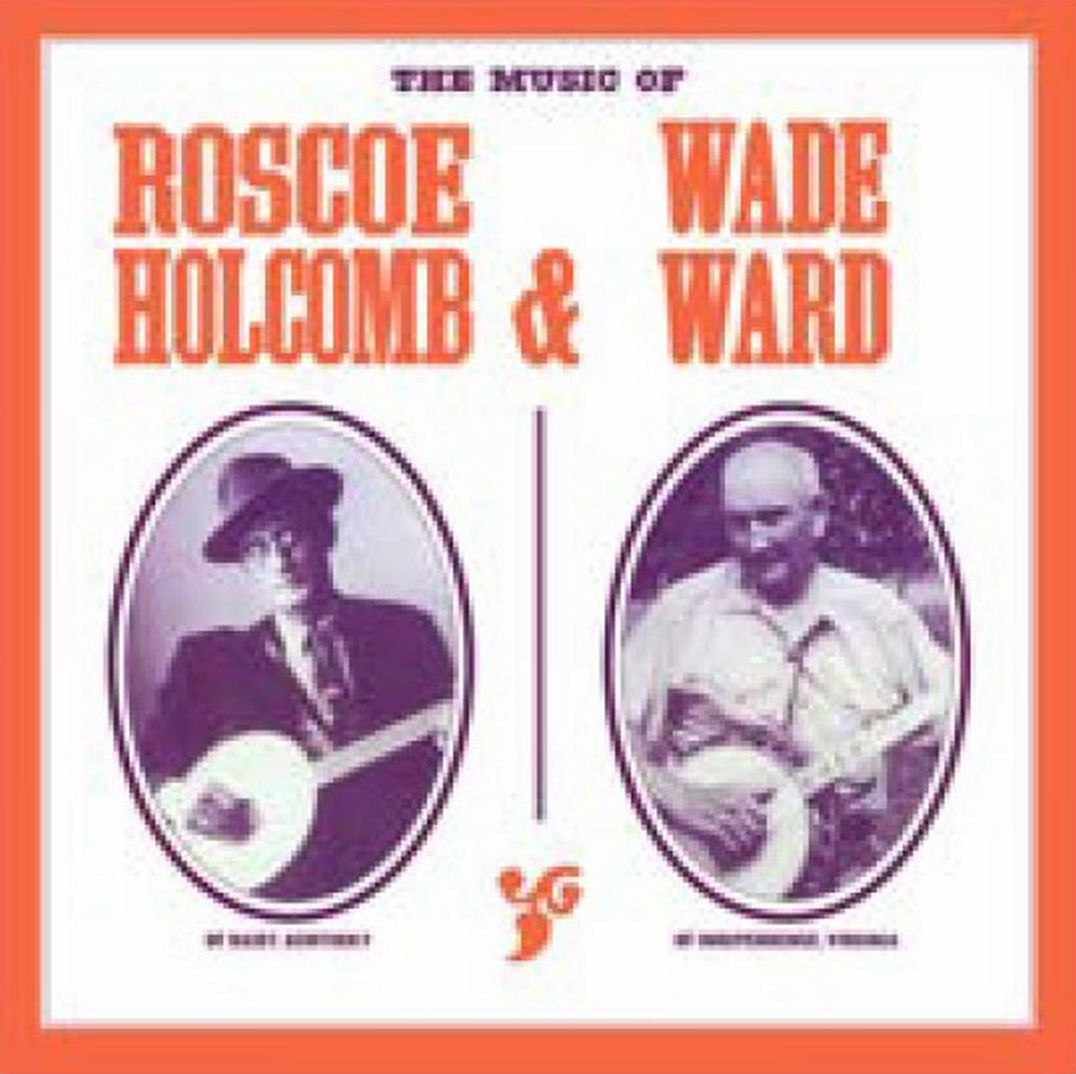Music of Roscoe Holcomb & Wade Ward