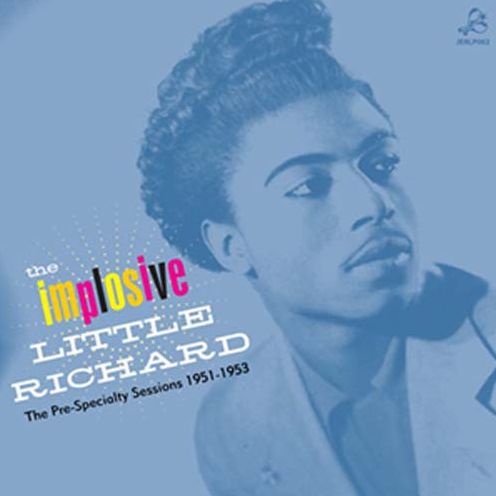 The Implosive Little Richard: The Pre-Specialty Sessions 1951-1953