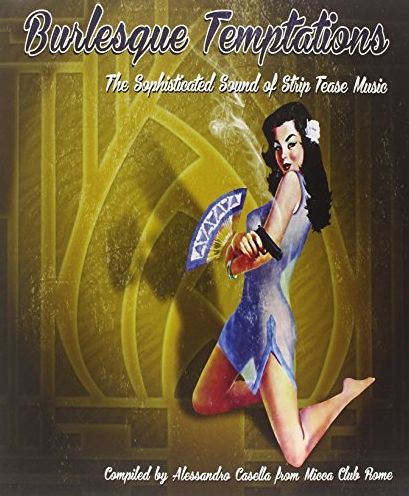 Burlesque Temptations: The Sophisticated Sound Of Strip Tease Music