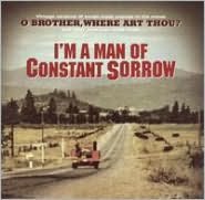 I'm A Man Of Constant Sorrow